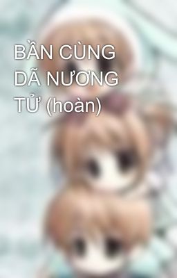 BẦN CÙNG DÃ NƯƠNG TỬ (hoàn)