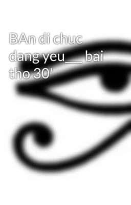 BAn di chuc dang yeu___ bai tho 30'