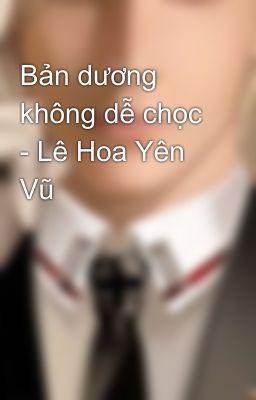 Bản dương không dễ chọc - Lê Hoa Yên Vũ