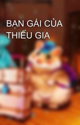 BẠN GÁI CỦA THIẾU GIA