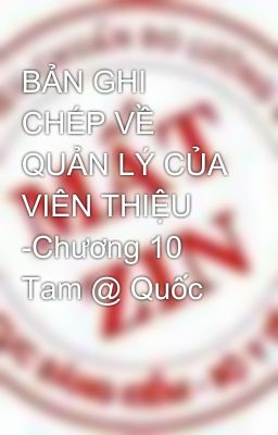 BẢN GHI CHÉP VỀ QUẢN LÝ CỦA VIÊN THIỆU -Chương 10 Tam @ Quốc