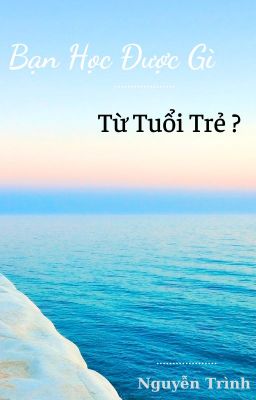 bạn học được gì từ tuổi trẻ?