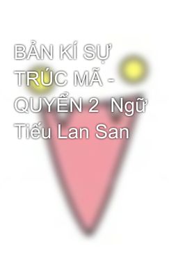 BẢN KÍ SỰ TRÚC MÃ - QUYỂN 2  Ngữ Tiếu Lan San