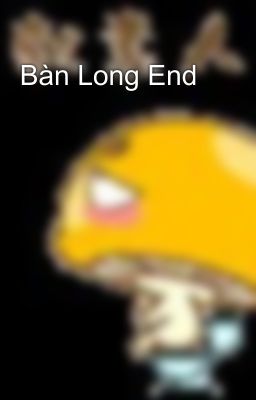 Bàn Long End