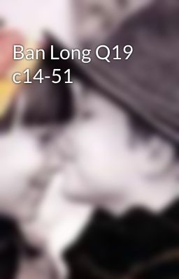 Ban Long Q19 c14-51