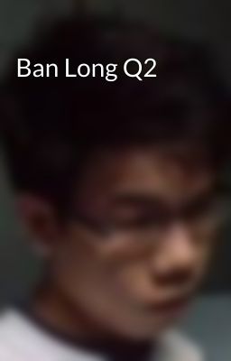 Ban Long Q2