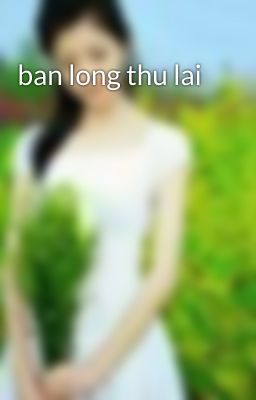 ban long thu lai