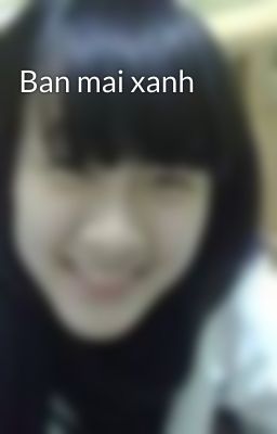 Ban mai xanh