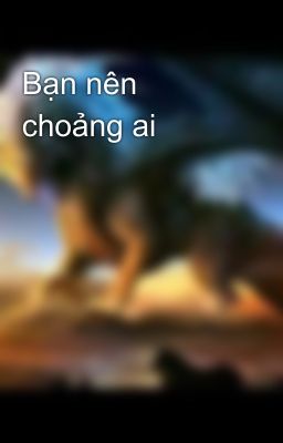 Bạn nên choảng ai