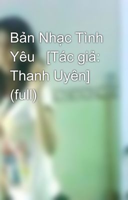 Bản Nhạc Tình Yêu   [Tác giả: Thanh Uyên] (full)