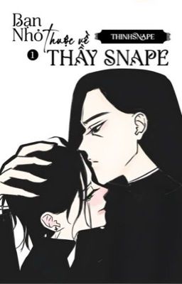 Bạn Nhỏ thuộc về Thầy Snape [HP][Snarry]