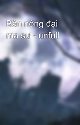 Bần nông đại ma sư - unfull