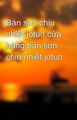 Bán sơn chịu nhiệt jotun,cửa hàng bán sơn chịu nhiệt jotun