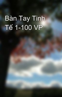 Bàn Tay Tinh Tế 1-100 VP