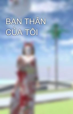 BẠN THÂN CỦA TÔI 