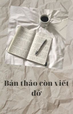 Bản Thảo Còn Viết Dở.[Truyện Ngắn]