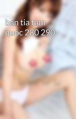 ban tia tam quoc 280 290