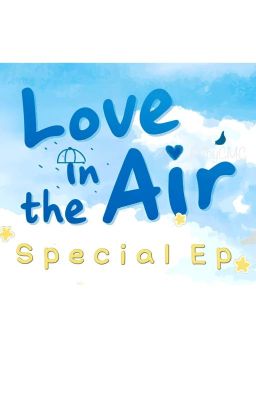 [Bản tóm tắt] LOVE IN THE AIR SPECIAL NOVEL