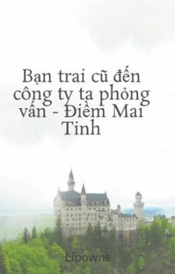 Bạn trai cũ đến công ty ta phỏng vấn - Điềm Mai Tinh