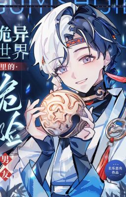 Bạn Trai Nguy Hiểm Trong Thế Giới Quỷ Dị - Trường Nhạc Tư Ương