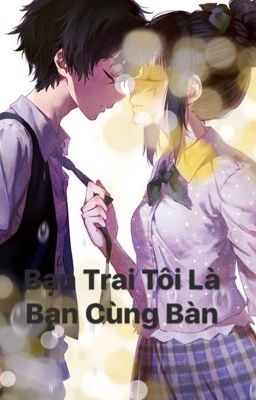 Bạn Trai Tôi Là Bạn Cùng Bàn 💋💋