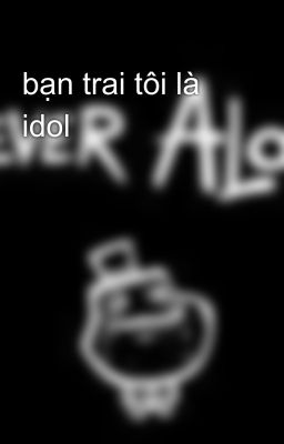 bạn trai tôi là idol