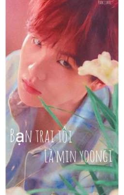 Bạn Trai Tôi Là Min Yoongi! (Yoongi×you)-Fanfiction