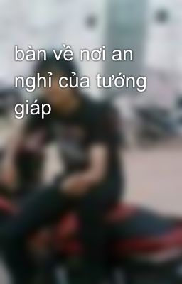 bàn về nơi an nghỉ của tướng giáp