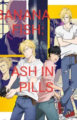 BANANA FISH: ASH IN PILLS