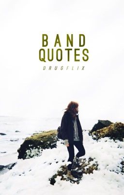 Band Quotes and song lyrics