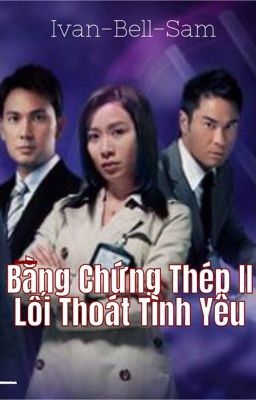 Bằng Chứng Thép 2 - Lối Thoát Tình Yêu