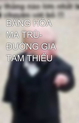 BĂNG HỎA MA TRÙ- ĐƯỜNG GIA TAM THIẾU