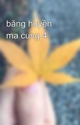 băng huyền ma cung 4