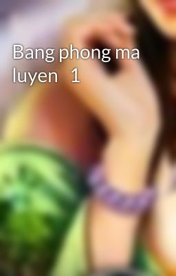 Bang phong ma luyen   1