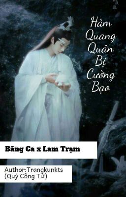 [Băng Trạm] Hàm Quang Quân Bị Cường Bạo 