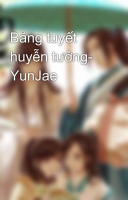 Băng tuyết huyễn tưởng- YunJae