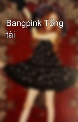 Bangpink Tổng tài