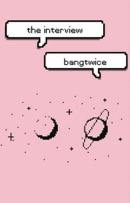 bangtwice ; the interview