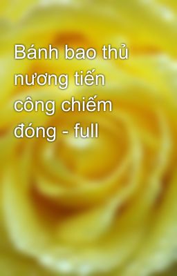 Bánh bao thủ nương tiến công chiếm đóng - full