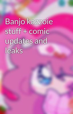 Banjo kazzoie stuff + comic updates and leaks