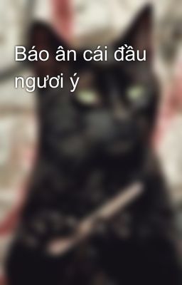 Báo ân cái đầu ngươi ý