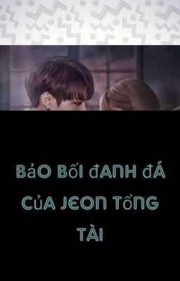 Bảo bối đanh đá của Jeon tổng tài