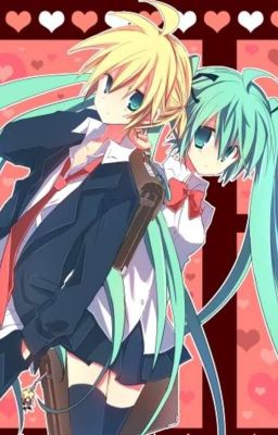 BẢO BỐI ! EM LÀ CỦA TÔI ! (LEN&MIKU)