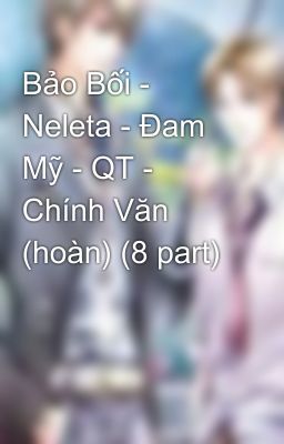 Bảo Bối - Neleta - Đam Mỹ - QT - Chính Văn (hoàn) (8 part)