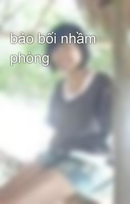 bảo bối nhầm phòng