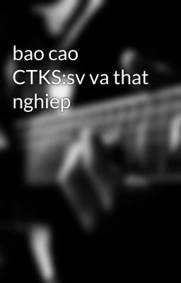 bao cao CTKS:sv va that nghiep