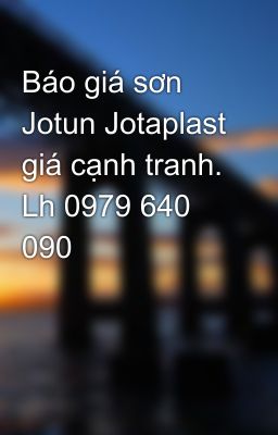 Báo giá sơn Jotun Jotaplast giá cạnh tranh. Lh 0979 640 090