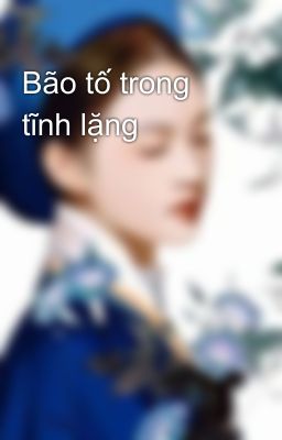 Bão tố trong tĩnh lặng 