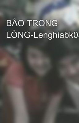 BÃO TRONG LÒNG-Lenghiabk05