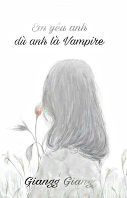 ( Bảo - Yết ) Em yêu anh dù anh có là vampire đi nữa !